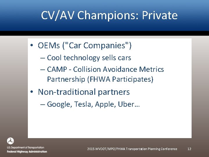 CV/AV Champions: Private • OEMs ("Car Companies") – Cool technology sells cars – CAMP