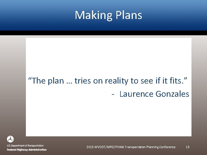 Making Plans “The plan … tries on reality to see if it fits. ” Making Plans “The plan … tries on reality to see if it fits. ”
