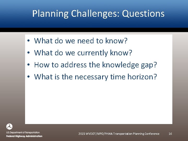 Planning Challenges: Questions • • What do we need to know? What do we Planning Challenges: Questions • • What do we need to know? What do we