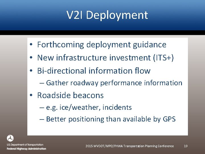 V 2 I Deployment • Forthcoming deployment guidance • New infrastructure investment (ITS+) • V 2 I Deployment • Forthcoming deployment guidance • New infrastructure investment (ITS+) •