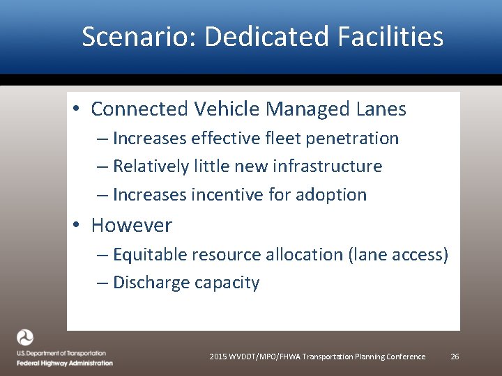 Scenario: Dedicated Facilities • Connected Vehicle Managed Lanes – Increases effective fleet penetration –
