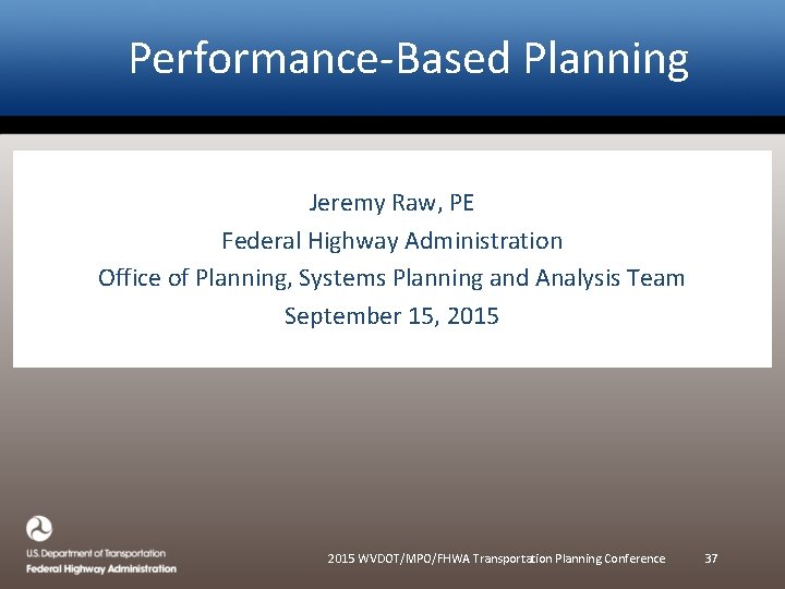 Performance-Based Planning Jeremy Raw, PE Federal Highway Administration Office of Planning, Systems Planning and