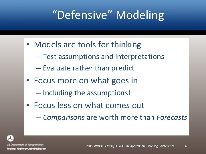 “Defensive” Modeling • Models are tools for thinking – Test assumptions and interpretations –