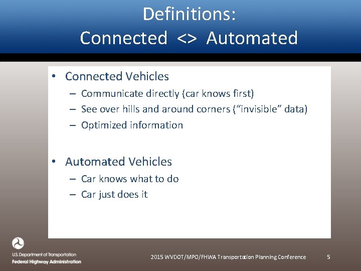 Definitions: Connected <> Automated • Connected Vehicles – Communicate directly (car knows first) –