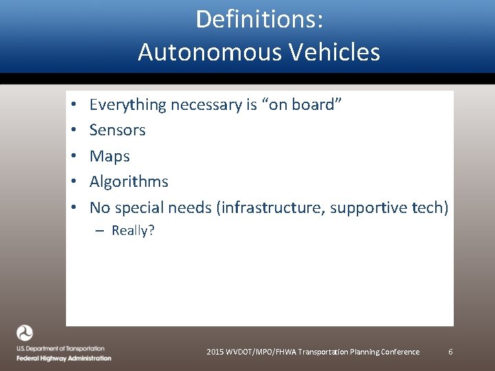 Definitions: Autonomous Vehicles • • • Everything necessary is “on board” Sensors Maps Algorithms Definitions: Autonomous Vehicles • • • Everything necessary is “on board” Sensors Maps Algorithms