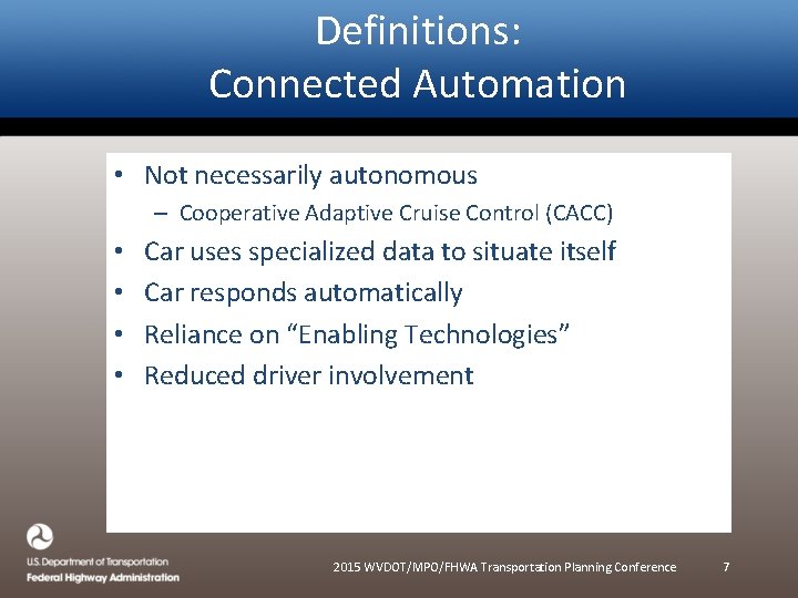 Definitions: Connected Automation • Not necessarily autonomous – Cooperative Adaptive Cruise Control (CACC) •