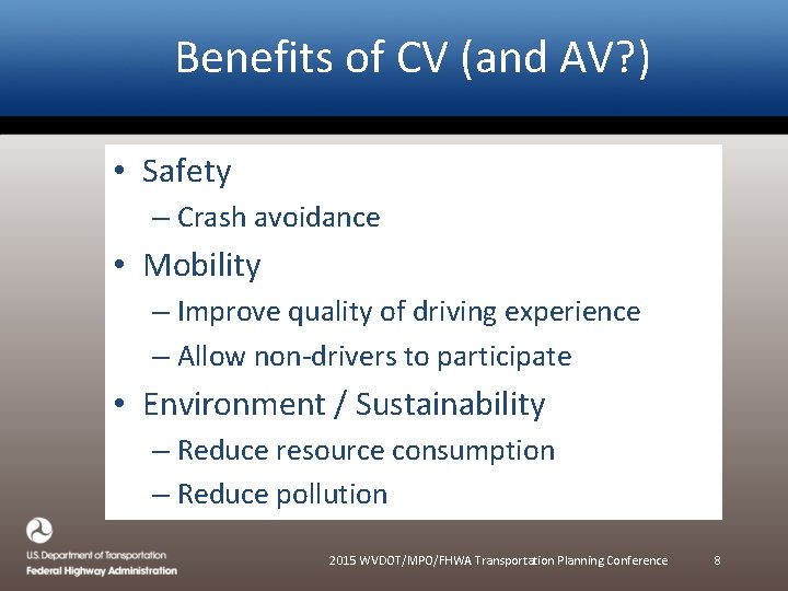 Benefits of CV (and AV? ) • Safety – Crash avoidance • Mobility –