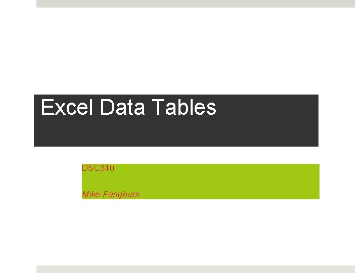 Excel Data Tables DSC 340 Mike Pangburn 