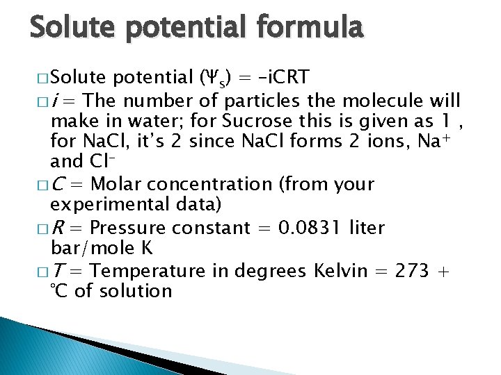 Solute potential formula � Solute potential (Ψs) = –i. CRT � i = The