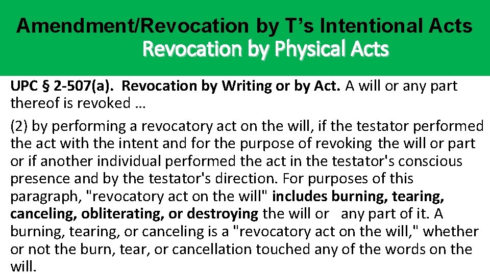 Amendment/Revocation by T’s Intentional Acts Revocation by Physical Acts UPC § 2 -507(a). Revocation Amendment/Revocation by T’s Intentional Acts Revocation by Physical Acts UPC § 2 -507(a). Revocation
