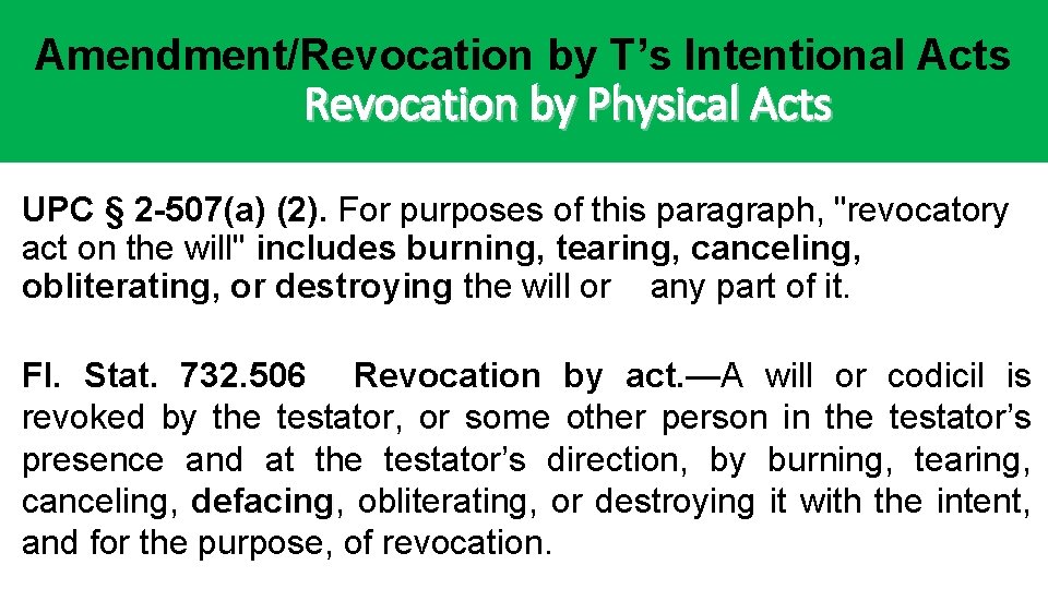 Amendment/Revocation by T’s Intentional Acts Revocation by Physical Acts UPC § 2 -507(a) (2). Amendment/Revocation by T’s Intentional Acts Revocation by Physical Acts UPC § 2 -507(a) (2).