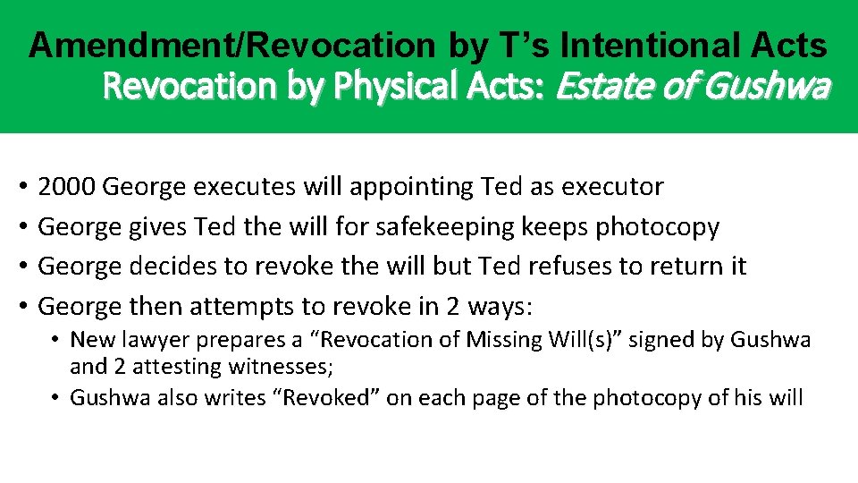 Amendment/Revocation by T’s Intentional Acts Revocation by Physical Acts: Estate of Gushwa • • Amendment/Revocation by T’s Intentional Acts Revocation by Physical Acts: Estate of Gushwa • •