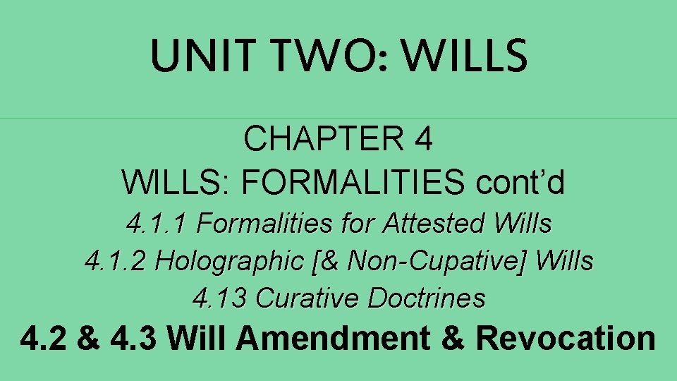 UNIT TWO: WILLS CHAPTER 4 WILLS: FORMALITIES cont’d 4. 1. 1 Formalities for Attested UNIT TWO: WILLS CHAPTER 4 WILLS: FORMALITIES cont’d 4. 1. 1 Formalities for Attested
