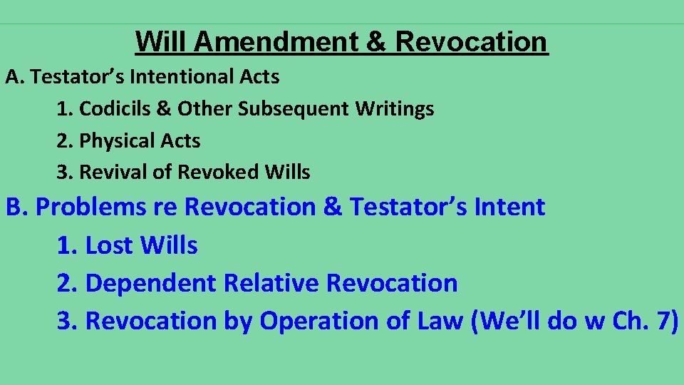 Will Amendment & Revocation A. Testator’s Intentional Acts 1. Codicils & Other Subsequent Writings Will Amendment & Revocation A. Testator’s Intentional Acts 1. Codicils & Other Subsequent Writings