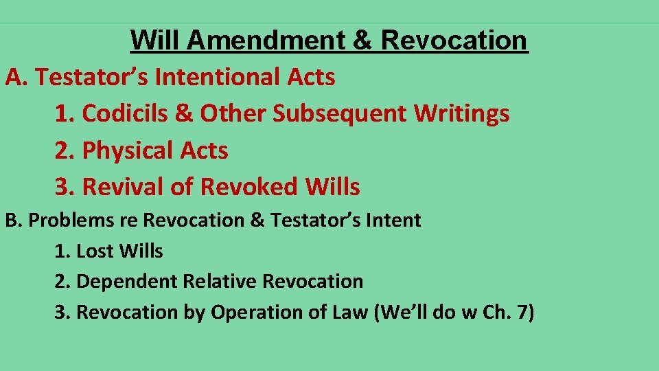 Will Amendment & Revocation A. Testator’s Intentional Acts 1. Codicils & Other Subsequent Writings Will Amendment & Revocation A. Testator’s Intentional Acts 1. Codicils & Other Subsequent Writings
