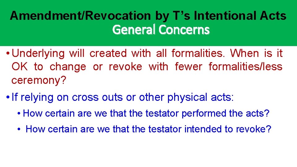 Amendment/Revocation by T’s Intentional Acts General Concerns • Underlying will created with all formalities. Amendment/Revocation by T’s Intentional Acts General Concerns • Underlying will created with all formalities.