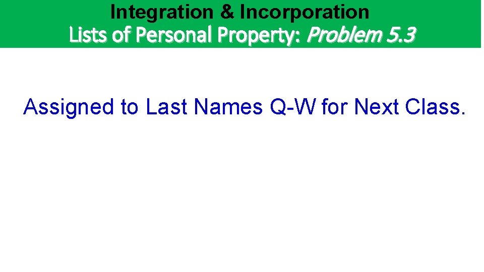 Integration & Incorporation Lists of Personal Property: Problem 5. 3 Assigned to Last Names Integration & Incorporation Lists of Personal Property: Problem 5. 3 Assigned to Last Names