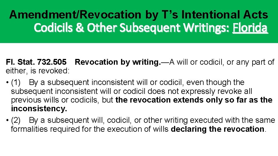 Amendment/Revocation by T’s Intentional Acts Codicils & Other Subsequent Writings: Florida Fl. Stat. 732. Amendment/Revocation by T’s Intentional Acts Codicils & Other Subsequent Writings: Florida Fl. Stat. 732.