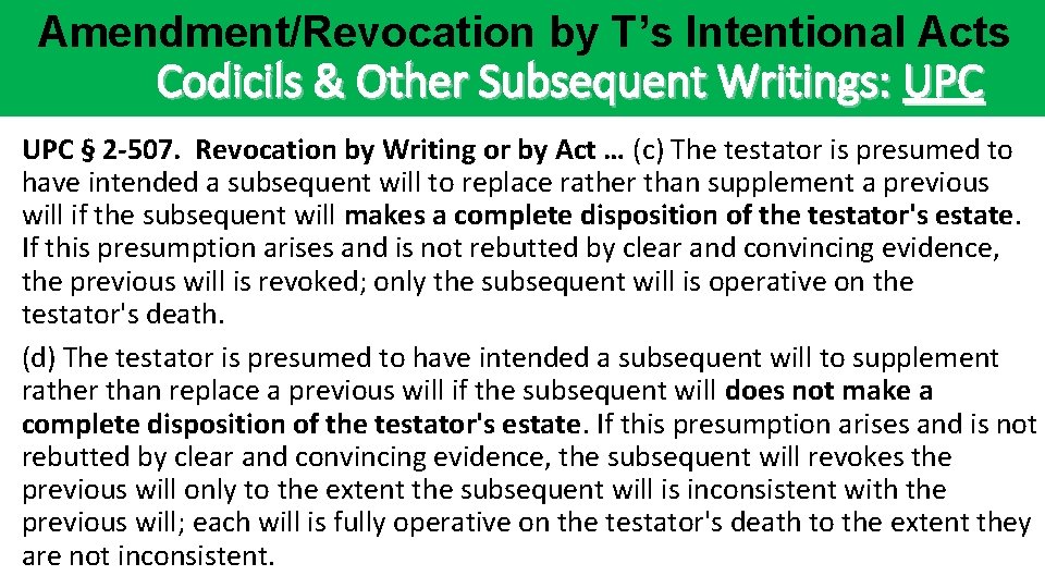 Amendment/Revocation by T’s Intentional Acts Codicils & Other Subsequent Writings: UPC § 2 -507. Amendment/Revocation by T’s Intentional Acts Codicils & Other Subsequent Writings: UPC § 2 -507.