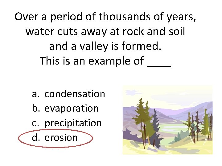 Over a period of thousands of years, water cuts away at rock and soil