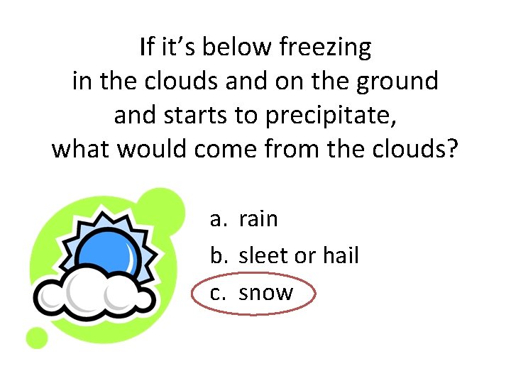 If it’s below freezing in the clouds and on the ground and starts to
