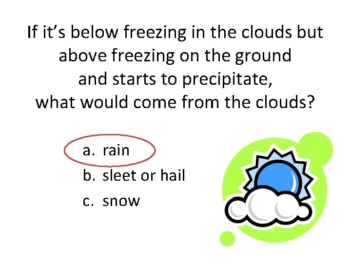 If it’s below freezing in the clouds but above freezing on the ground and