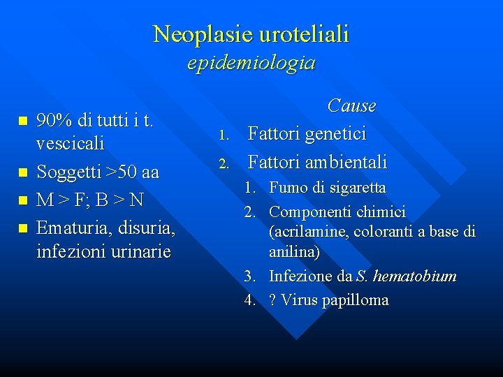 Neoplasie uroteliali epidemiologia n n 90% di tutti i t. vescicali Soggetti >50 aa