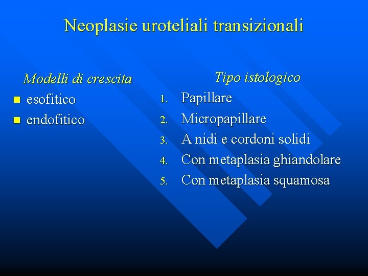 Neoplasie uroteliali transizionali Modelli di crescita n esofitico n endofitico 1. 2. 3. 4.
