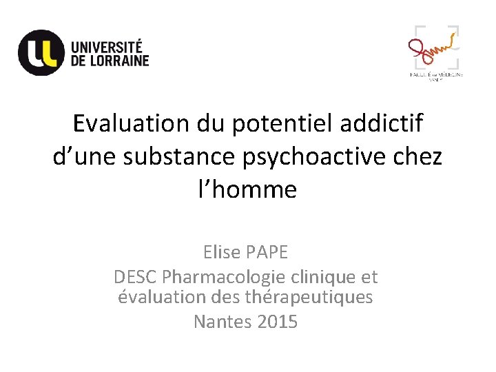 Evaluation du potentiel addictif d’une substance psychoactive chez l’homme Elise PAPE DESC Pharmacologie clinique