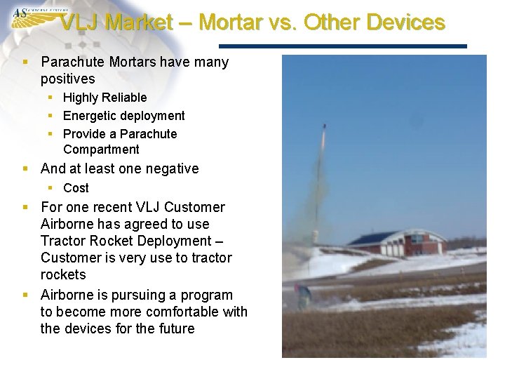 VLJ Market – Mortar vs. Other Devices § Parachute Mortars have many positives §