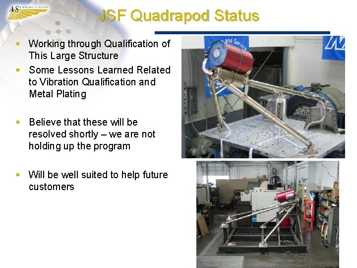 JSF Quadrapod Status § Working through Qualification of This Large Structure § Some Lessons