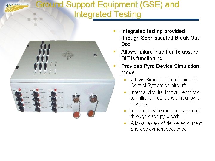 Ground Support Equipment (GSE) and Integrated Testing § § § Integrated testing provided through