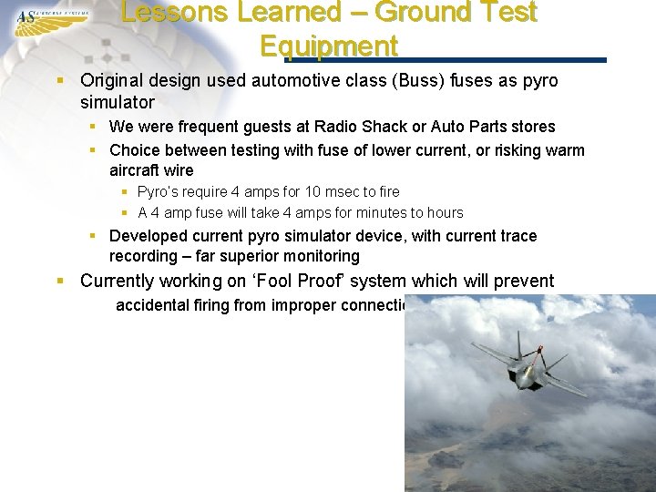 Lessons Learned – Ground Test Equipment § Original design used automotive class (Buss) fuses