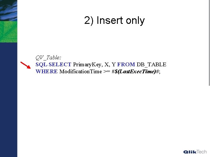 2) Insert only QV_Table: SQL SELECT Primary. Key, X, Y FROM DB_TABLE WHERE Modification.