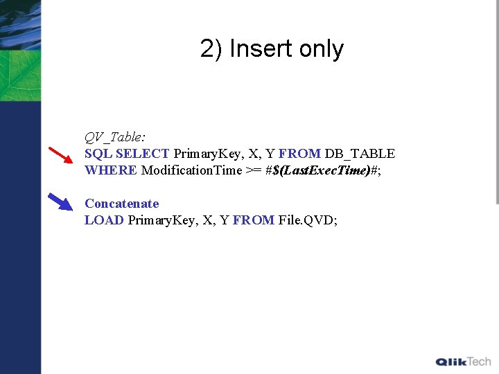 2) Insert only QV_Table: SQL SELECT Primary. Key, X, Y FROM DB_TABLE WHERE Modification.