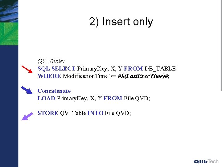 2) Insert only QV_Table: SQL SELECT Primary. Key, X, Y FROM DB_TABLE WHERE Modification.