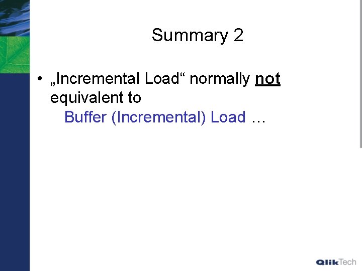 Summary 2 • „Incremental Load“ normally not equivalent to Buffer (Incremental) Load … 