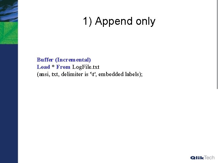 1) Append only Buffer (Incremental) Load * From Log. File. txt (ansi, txt, delimiter