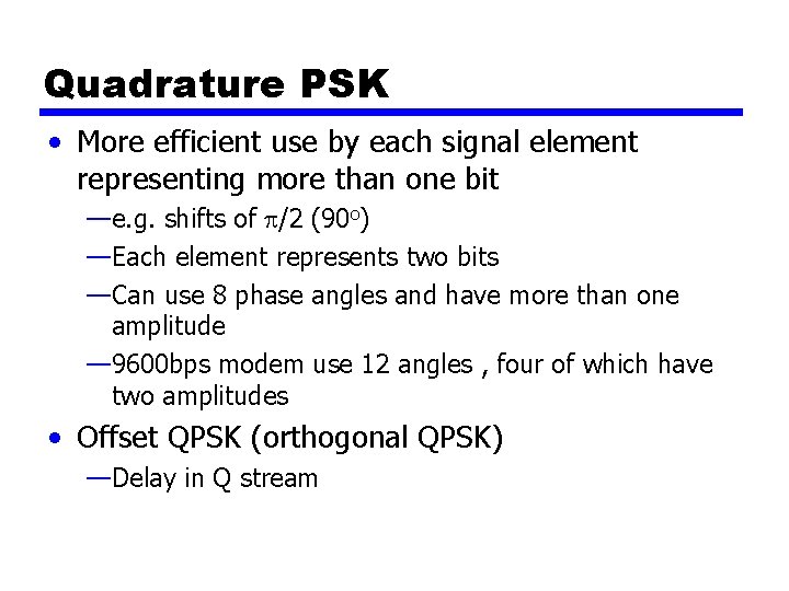 Quadrature PSK • More efficient use by each signal element representing more than one