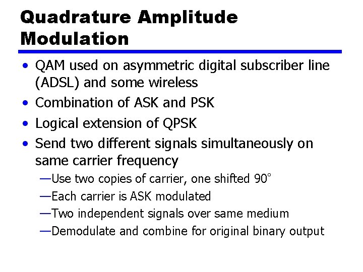 Quadrature Amplitude Modulation • QAM used on asymmetric digital subscriber line (ADSL) and some
