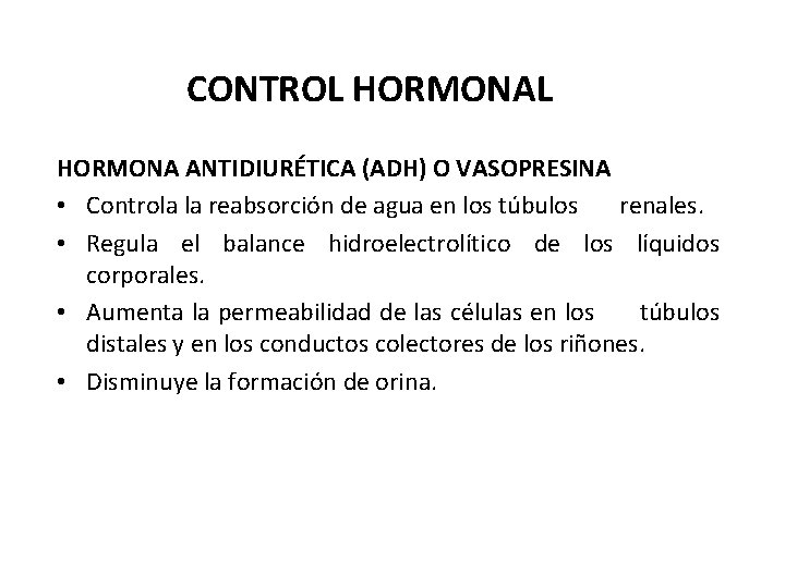 CONTROL HORMONA ANTIDIURÉTICA (ADH) O VASOPRESINA • Controla la reabsorción de agua en los