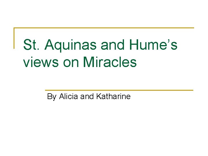 St. Aquinas and Hume’s views on Miracles By Alicia and Katharine 
