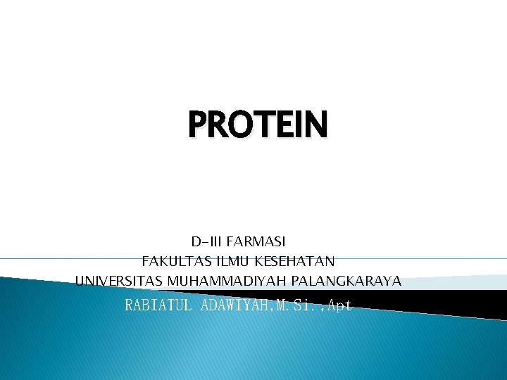 PROTEIN D-III FARMASI FAKULTAS ILMU KESEHATAN UNIVERSITAS MUHAMMADIYAH PALANGKARAYA RABIATUL ADAWIYAH, M. Si. ,