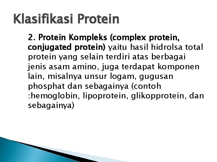 Klasifikasi Protein 2. Protein Kompleks (complex protein, conjugated protein) yaitu hasil hidrolsa total protein