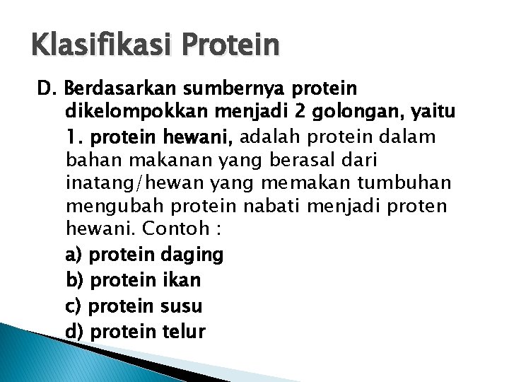 Klasifikasi Protein D. Berdasarkan sumbernya protein dikelompokkan menjadi 2 golongan, yaitu 1. protein hewani,