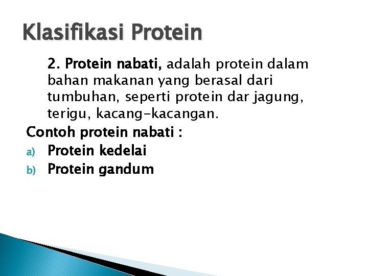 Klasifikasi Protein 2. Protein nabati, adalah protein dalam bahan makanan yang berasal dari tumbuhan,