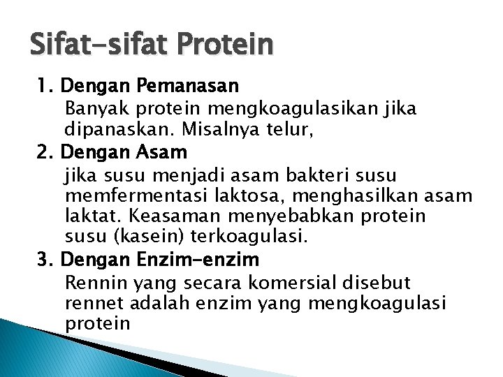 Sifat-sifat Protein 1. Dengan Pemanasan Banyak protein mengkoagulasikan jika dipanaskan. Misalnya telur, 2. Dengan