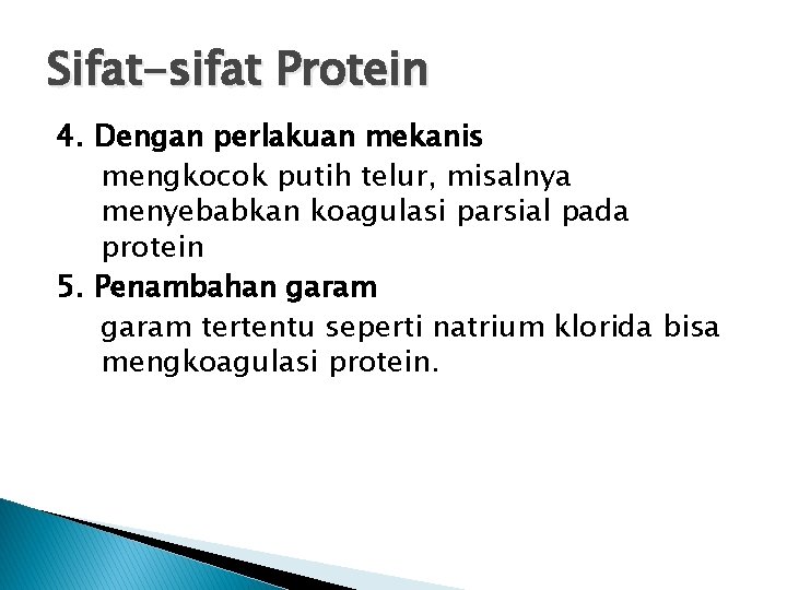 Sifat-sifat Protein 4. Dengan perlakuan mekanis mengkocok putih telur, misalnya menyebabkan koagulasi parsial pada