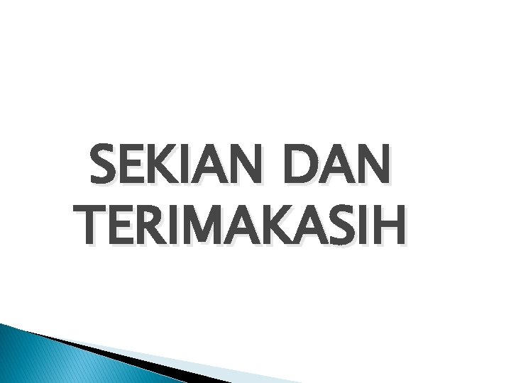 SEKIAN DAN TERIMAKASIH 