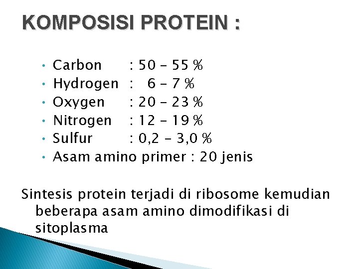 KOMPOSISI PROTEIN : • • • Carbon : 50 – 55 % Hydrogen :